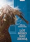 Lot nisko nad ziemią by Ałbena Grabowska