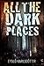 All The Dark Places: A novella