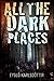 All The Dark Places: A novella