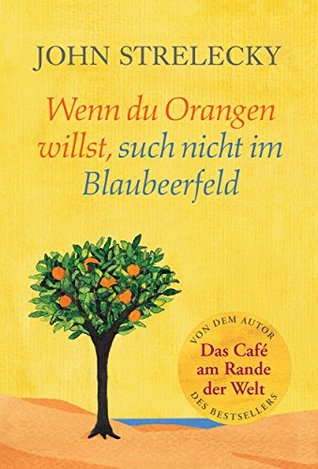 Wenn du Orangen willst, such nicht im Blaubeerfeld (Aha-Momente aus dem Café am Rande der Welt 3)