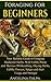 Foraging for Beginners: Your Reliable Guide to Foraging Medicinal Herbs, Wild Edible Plants and Berries (Wildcrafting, Drying Herbs, Edible Flowers, Spices ... foraging wild edible plants, herbs)