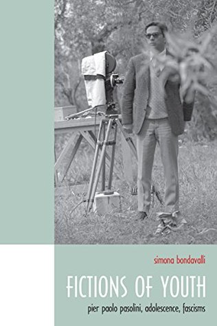 Fictions of Youth: Pier Paolo Pasolini, Adolescence, Fascisms (Toronto Italian Studies)