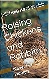 Raising Chickens and Rabbits: Never Go Hungry
