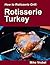 Rotisserie Turkey: 29 Recipes for Turkey on Your Grill's Rotisserie (How To Rotisserie Grill)