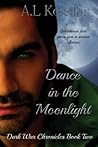 Dance in the Moonlight by A.L. Kessler