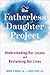 The Fatherless Daughter Project by Denna Babul The Fatherless Daughter Project by Denna Babul