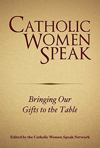 Catholic Women Speak: Bringing Our Gifts to the Table (Kindle Edition)