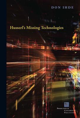 Husserl's Missing Technologies (Perspectives in Continental Philosophy)