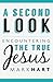 A Second Look: Encountering the True Jesus