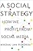 A Social Strategy: How We Profit from Social Media