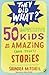 50 Impressive Kids and Their Amazing and True Stories (They Did What?)