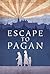 Escape to Pagan: The True Story of One Family’s Fight to Survive in World War II Occupied Asia