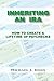 Inheriting an IRA: How to Create a Lifetime of Paychecks
