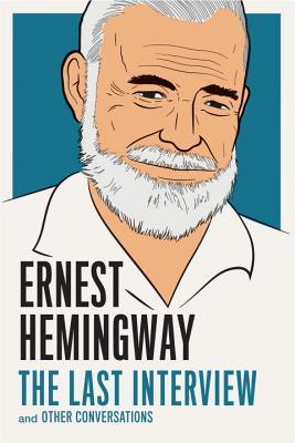 Ernest Hemingway: The Last Interview and Other Conversations (Paperback)
