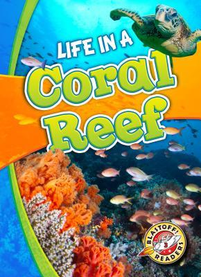 Life in a Coral Reef (Blastoff Readers. Level 3)