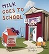 Milk Goes to School by Terry Border Milk Goes to School by Terry Border