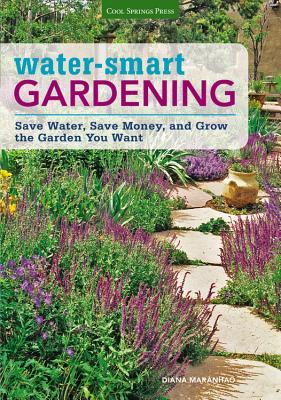 Water-Smart Gardening: Save Water, Save Money, and Grow the Garden You Want (Paperback)