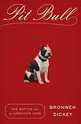 Pit Bull: The Battle Over an American Icon