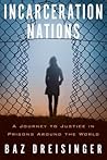 Incarceration Nations: A Journey to Justice in Prisons Around the World