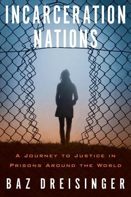 Incarceration Nations: A Journey to Justice in Prisons Around the World (Hardcover)