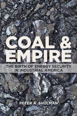 Coal and Empire: The Birth of Energy Security in Industrial America (Hardcover)