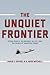 The Unquiet Frontier by Jakub J. Grygiel The Unquiet Frontier by Jakub J. Grygiel