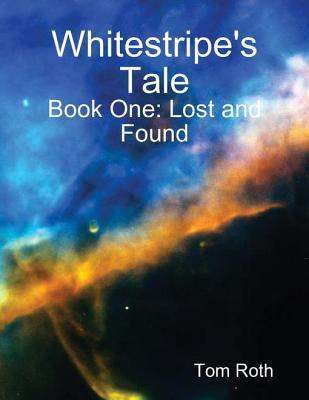 Whitestripe's Tale: Book One Lost and Found