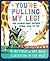 You're Pulling My Leg!: 400 Human-Body Sayings from Head to Toe