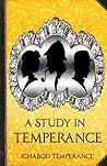 A Study in Temperance by Ichabod Temperance