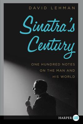 Sinatra's Century: One Hundred Notes on the Man and His World – A Celebration of Frank Sinatra's Life, Music, and Romance