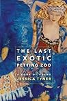 Last Exotic Petting Zoo by Jessica Tyner Last Exotic Petting Zoo by Jessica Tyner