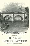 James Brindley and the Duke of Bridgewater: Canal Visionaries