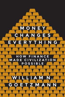 Money Changes Everything: How Finance Made Civilization Possible (Hardcover)