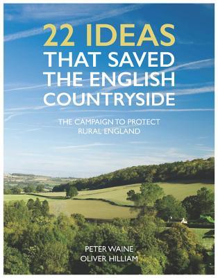 22 Ideas That Saved the English Countryside: The Campaign to Protect Rural England (Hardcover)