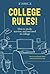 College Rules!: How to Study, Survive, and Succeed in College