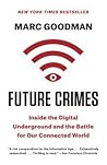 Future Crimes: How Our Radical Dependence on Technology Threatens Us All