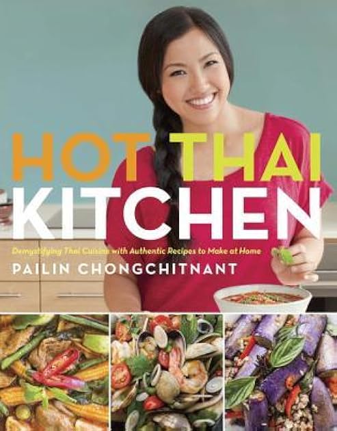 Hot Thai Kitchen: Demystifying Thai Cuisine with Authentic Recipes to Make at Home: A Cookbook