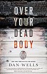 Over Your Dead Body by Dan Wells