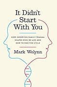 It Didn't Start with You: How Inherited Family Trauma Shapes Who We Are and How to End the Cycle