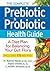 The Complete Prebiotic and Probiotic Health Guide: A Vegetarian Plan for Balancing Your Gut Flora