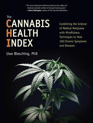 The Cannabis Health Index: Combining the Science of Medical Marijuana with Mindfulness Techniques To Heal 100 Chronic Symptoms and Diseases (Paperback)