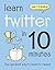 Learn Twitter in 10 Minutes