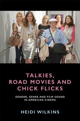 Talkies, Road Movies and Chick Flicks: Gender, Genre and Film Sound in American Cinema
