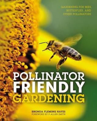 Pollinator Friendly Gardening: Gardening for Bees, Butterflies, and Other Pollinators (Paperback)