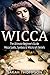 Wicca: The Ultimate Beginner's Guide to Learning Spells & Witchcraft (Paganism, Wiccan, Spells and Rituals, Wicca Spells, Candles, Witchcraft, Symbols)