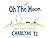 Oh the Moon: Stories from t...