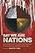 Say We Are Nations: Documen...