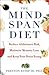 The Mindspan Diet: Reduce Alzheimer's Risk, Minimize Memory Loss, and Keep Your Brain Young
