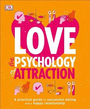 Love: The Psychology of Attraction: A Practical Guide to Successful Dating and a Happy Relationship (Paperback)