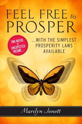 Feel Free to Prosper: Two Weeks to Unexpected Income with the Simplest Prosperity Laws Available (Paperback)